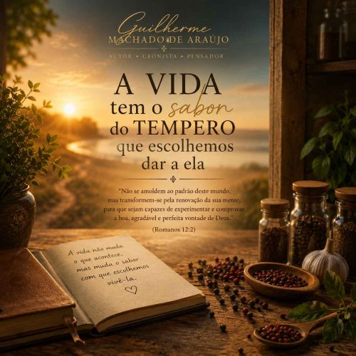 a vida tem o sabor do tempero que escolhemos dar a ela